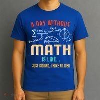 A Day Without Math Is Like Math Student Math Teacher Gift T-Shirt thumb 3