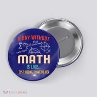 A Day Without Math Is Like Math Student Math Teacher Gift Button thumb 0