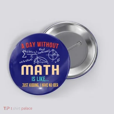 A Day Without Math Is Like Math Student Math Teacher Gift Button