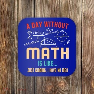 A Day Without Math Is Like Math Student Math Teacher Gift Coaster