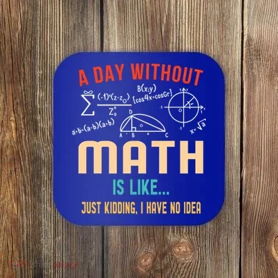 A Day Without Math Is Like Math Student Math Teacher Gift Coaster