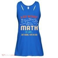 A Day Without Math Is Like Math Student Math Teacher Gift Ladies Essential Flowy Tank thumb 0
