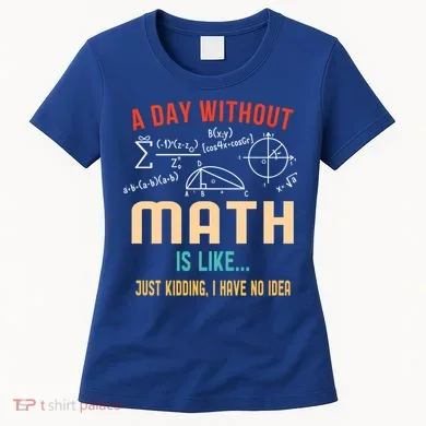 A Day Without Math Is Like Math Student Math Teacher Gift Women's T-Shirt