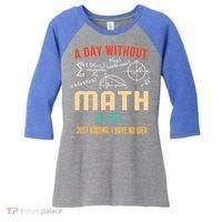 A Day Without Math Is Like Math Student Math Teacher Gift Women's Tri-Blend 3/4-Sleeve Raglan Shirt thumb 0
