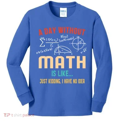A Day Without Math Is Like Math Student Math Teacher Gift Kids Long Sleeve Shirt