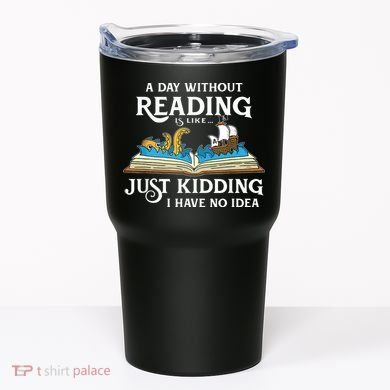 A Day Without Reading Is Like Book Lover Gift & Reading Tumbler