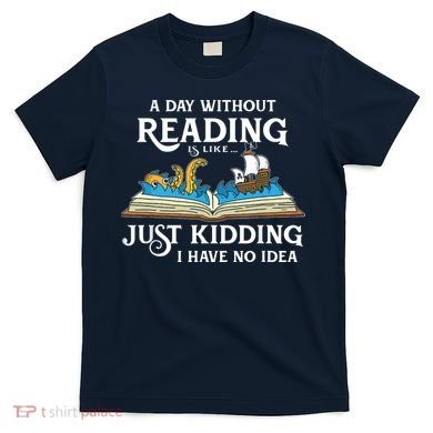A Day Without Reading Is Like Book Lover Gift & Reading T-Shirt