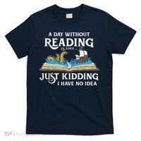 A Day Without Reading Is Like Book Lover Gift & Reading T-Shirt thumb 0