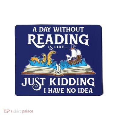 A Day Without Reading Is Like Book Lover Gift & Reading Mousepad