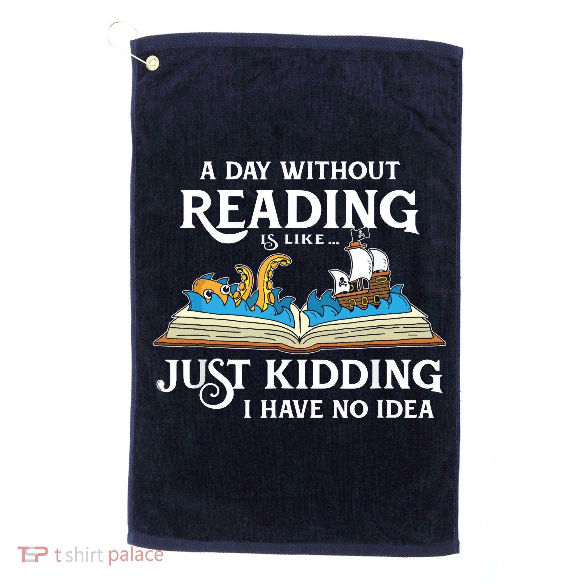 A Day Without Reading Is Like Book Lover Gift & Reading Golf Towel