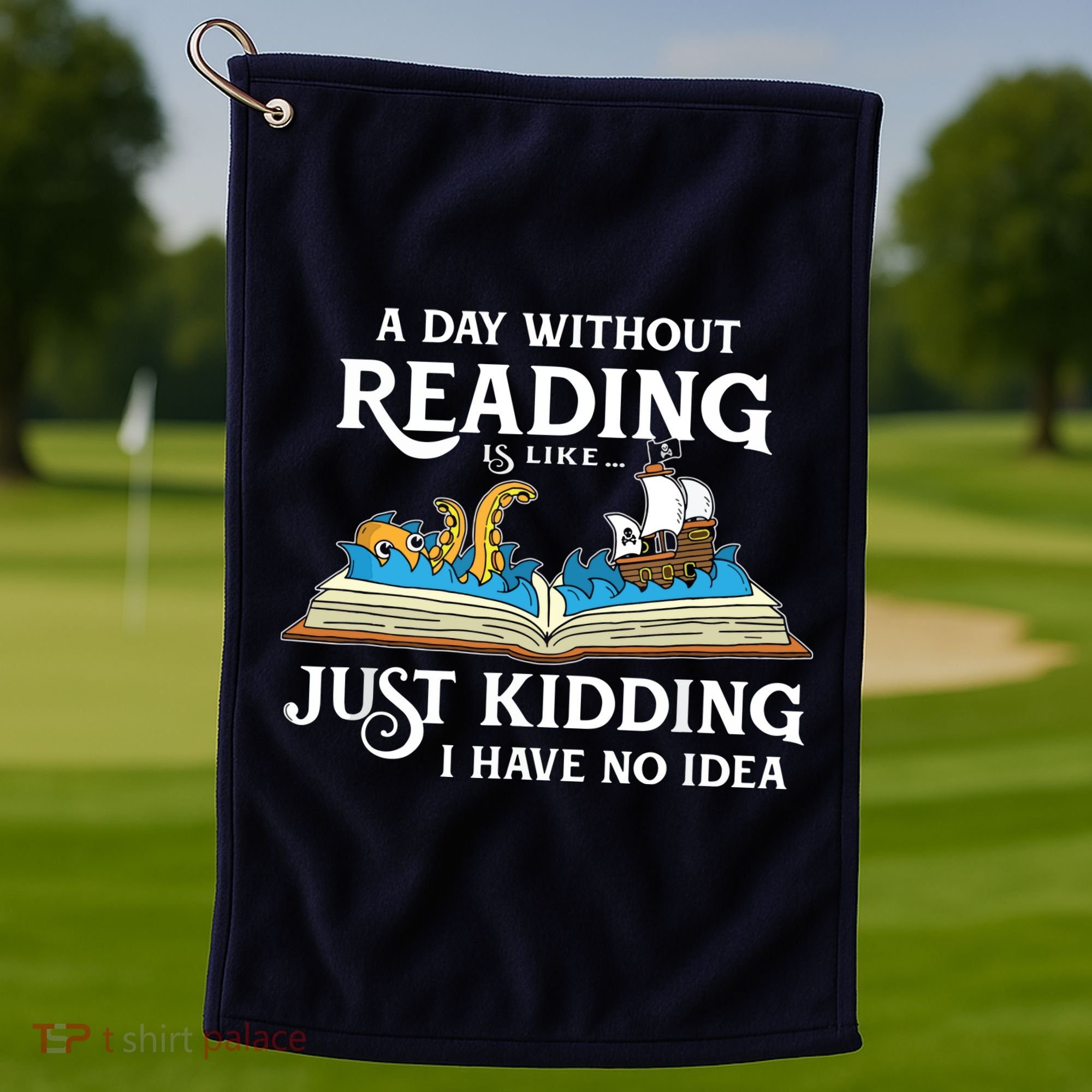 A Day Without Reading Is Like Book Lover Gift & Reading Golf Towel
