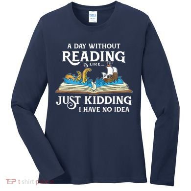 A Day Without Reading Is Like Book Lover Gift & Reading Women's Long Sleeve Shirt