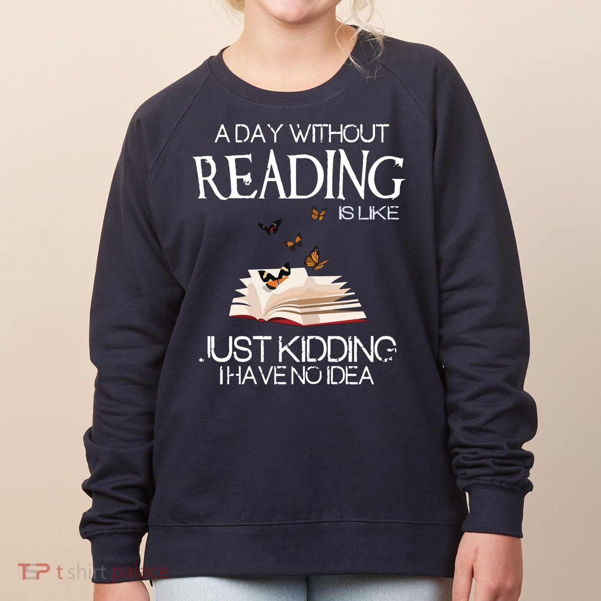 A Day Without Reading Is Like, Book Lover Gift & Reading Women's Sweatshirt