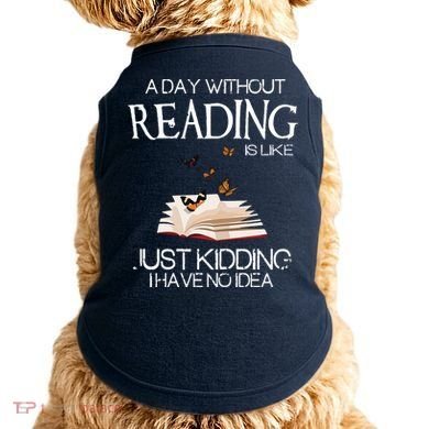 A Day Without Reading Is Like, Book Lover Gift & Reading Doggie Tank