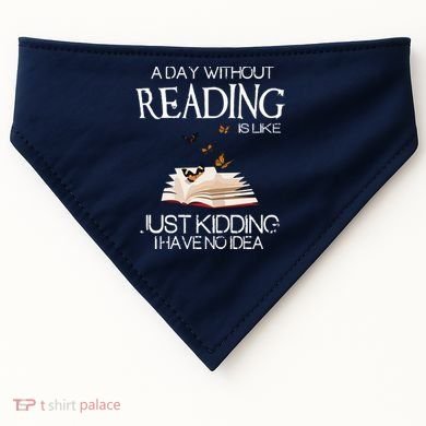 A Day Without Reading Is Like, Book Lover Gift & Reading USA-Made Doggie Bandana