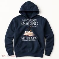 A Day Without Reading Is Like, Book Lover Gift & Reading Hoodie thumb 0