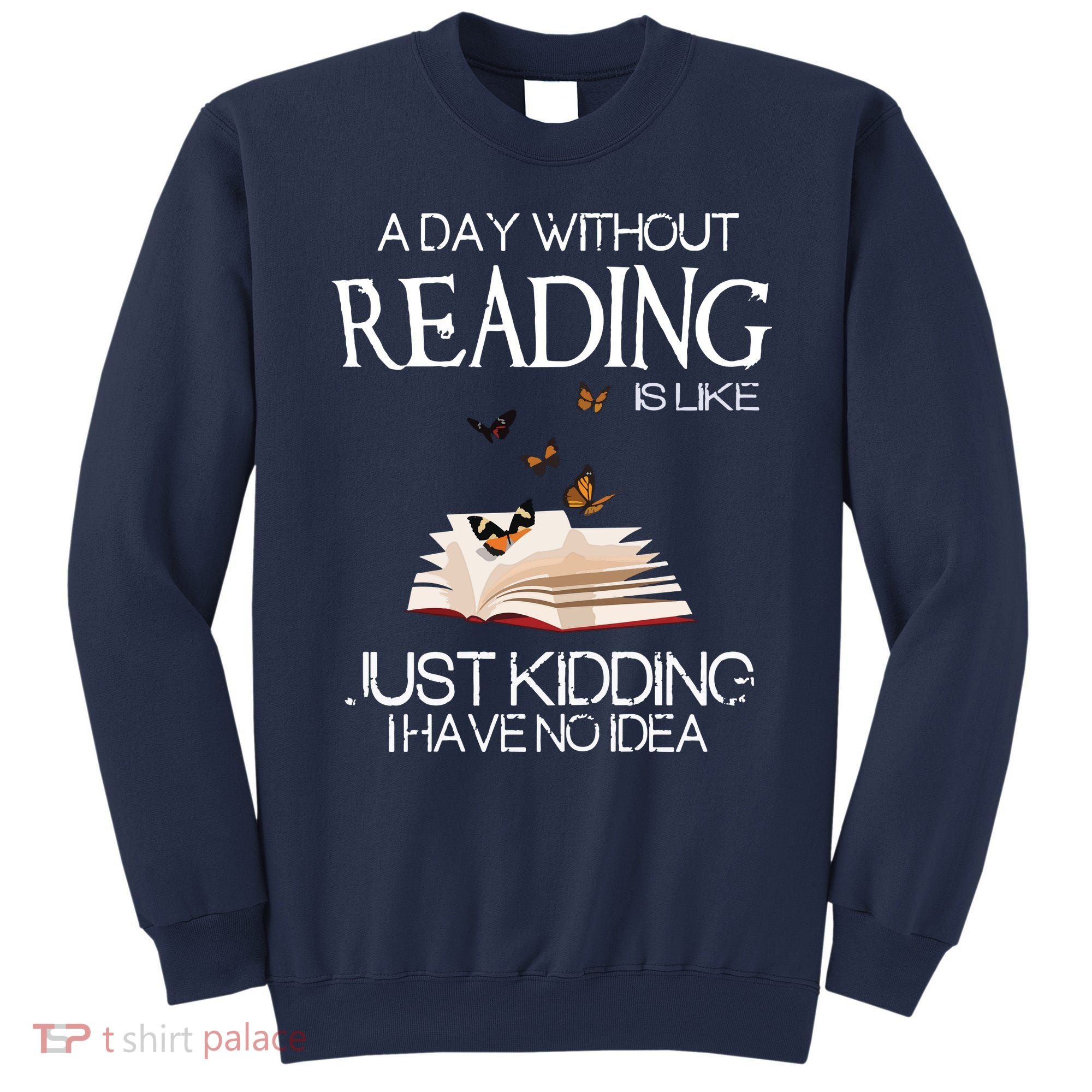 A Day Without Reading Is Like, Book Lover Gift & Reading Sweatshirt