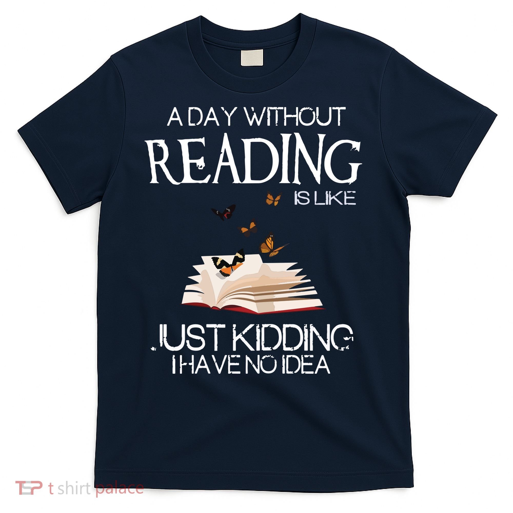 A Day Without Reading Is Like, Book Lover Gift & Reading T-Shirt