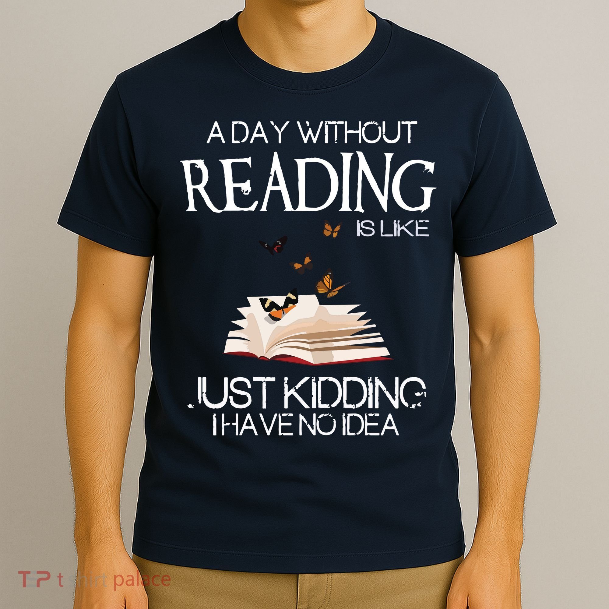 A Day Without Reading Is Like, Book Lover Gift & Reading T-Shirt