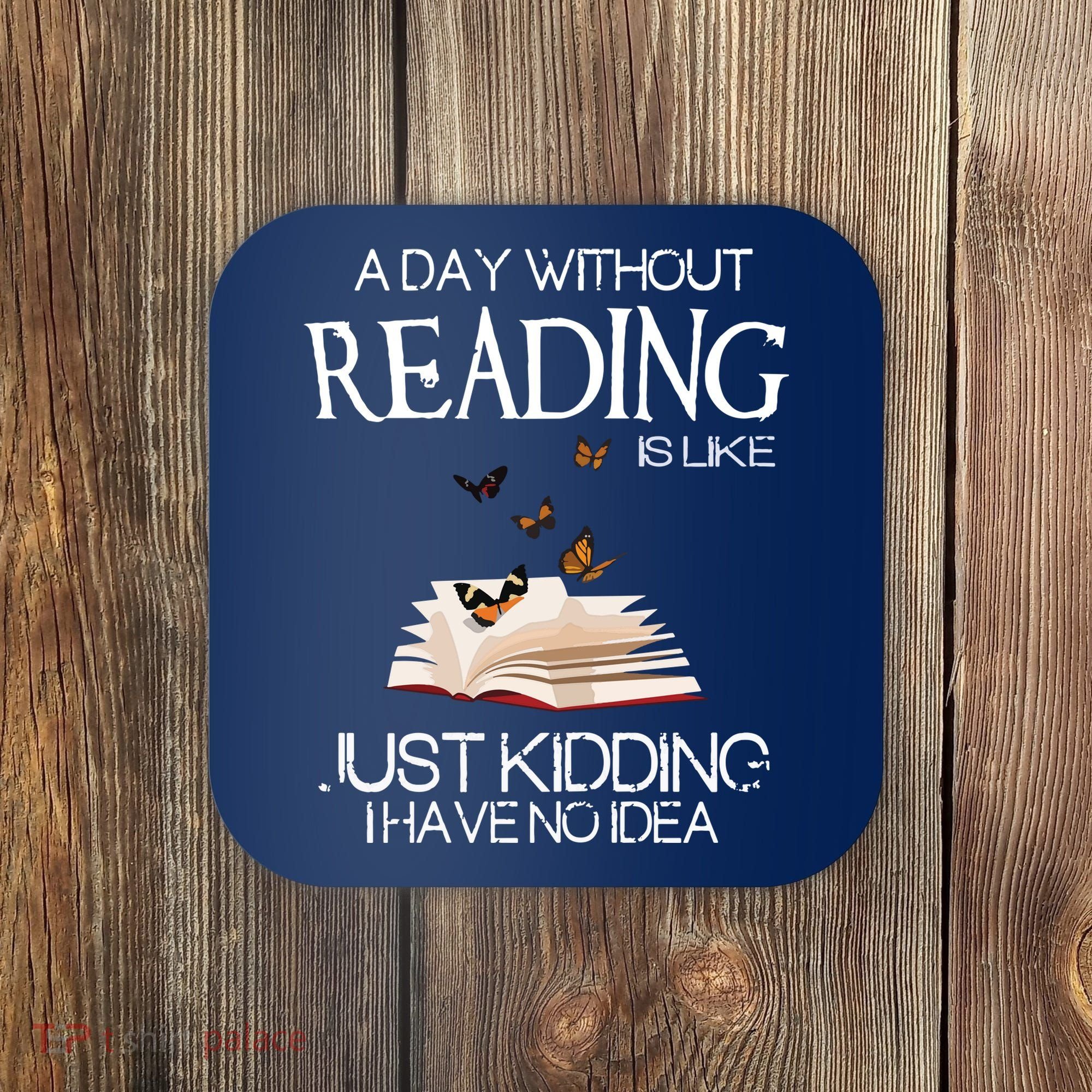 A Day Without Reading Is Like, Book Lover Gift & Reading Coaster