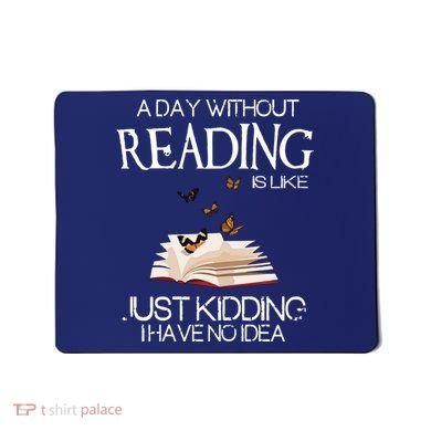A Day Without Reading Is Like, Book Lover Gift & Reading Mousepad