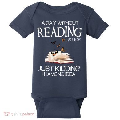 A Day Without Reading Is Like, Book Lover Gift & Reading Baby Bodysuit