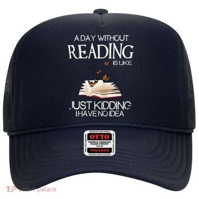 A Day Without Reading Is Like, Book Lover Gift & Reading Hat