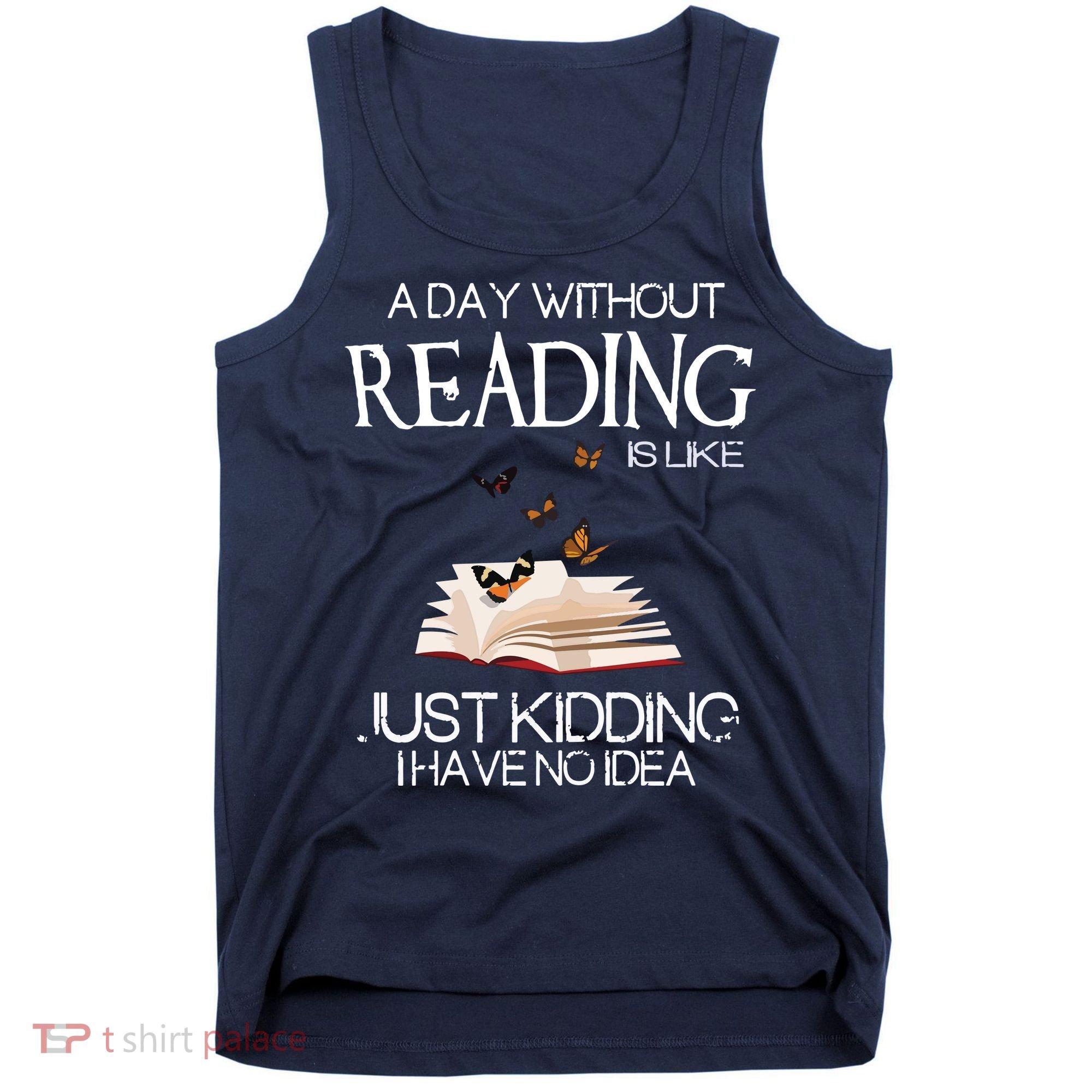 A Day Without Reading Is Like, Book Lover Gift & Reading Tank Top