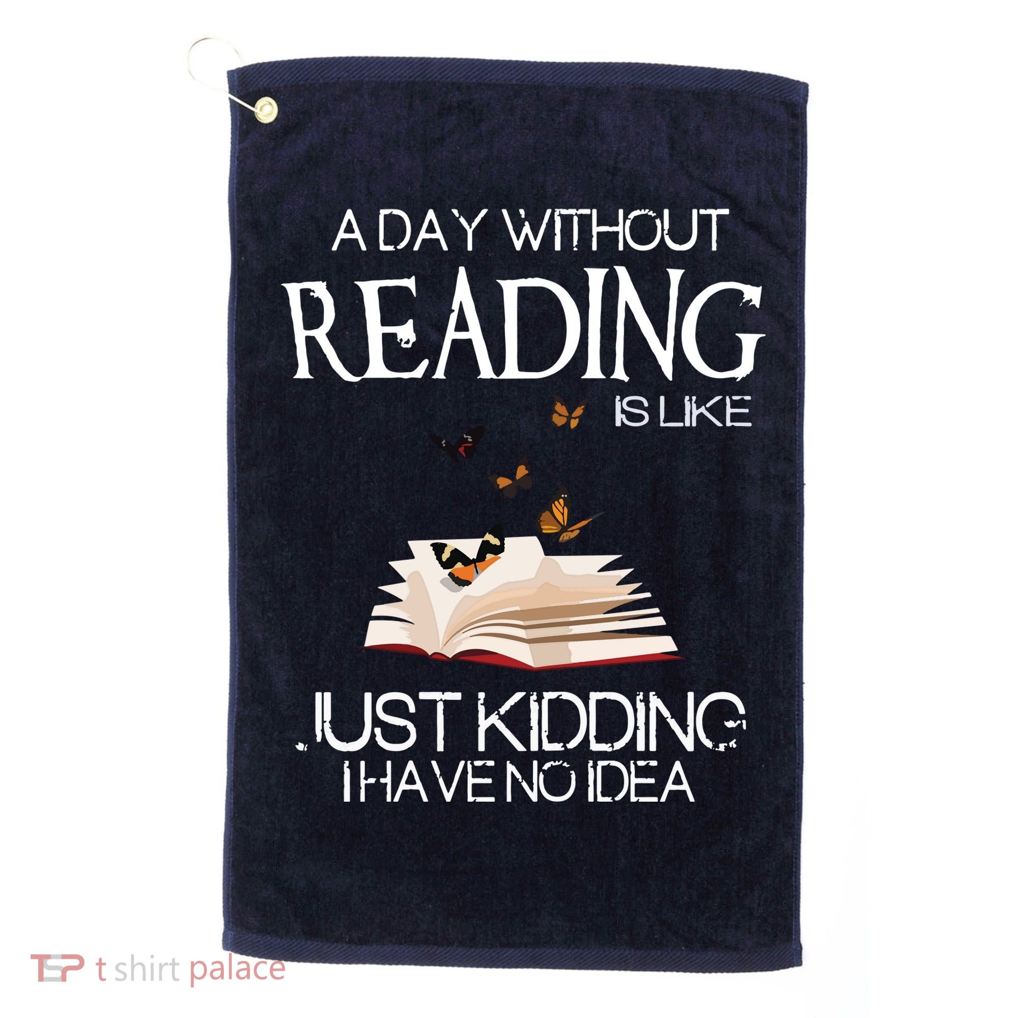 A Day Without Reading Is Like, Book Lover Gift & Reading Golf Towel