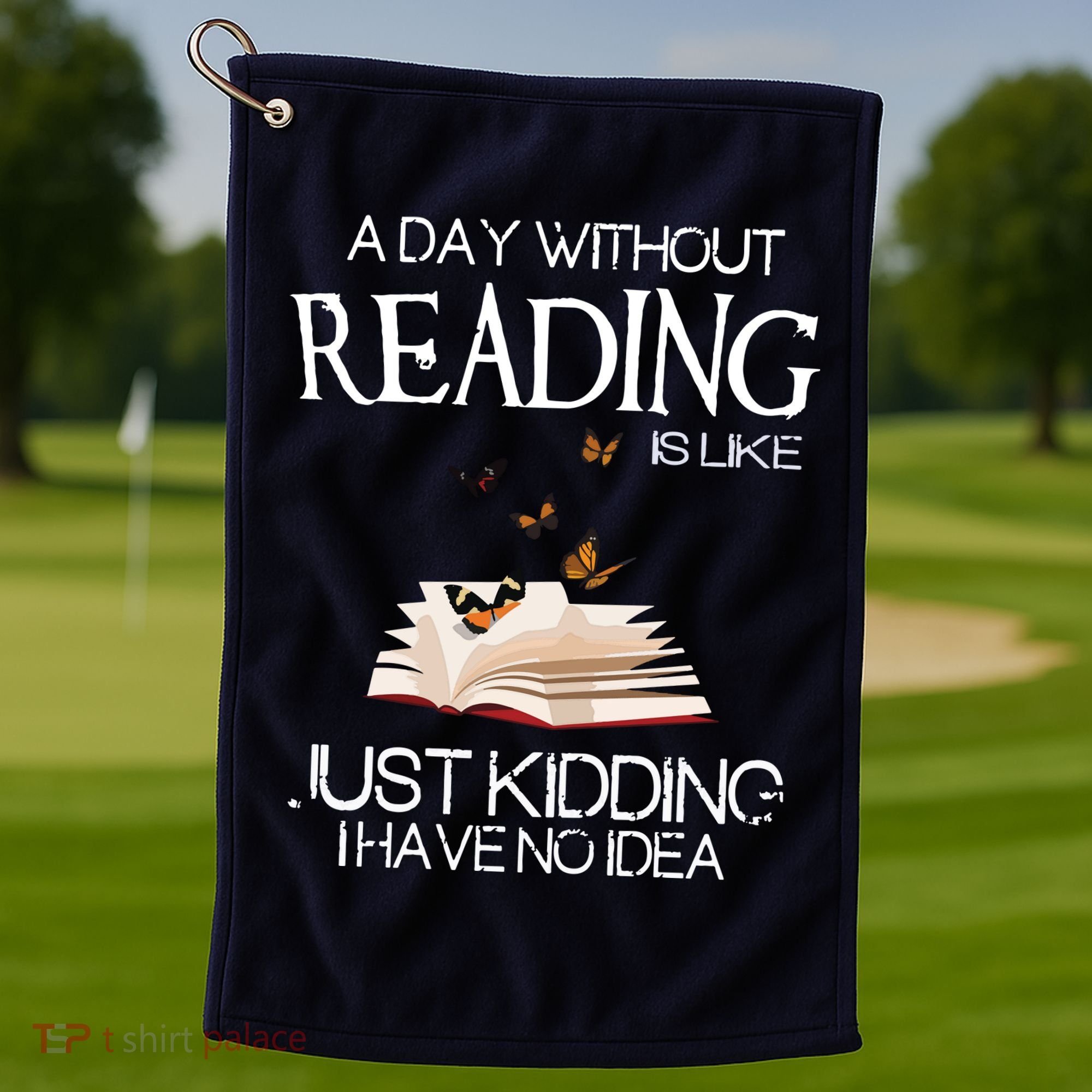 A Day Without Reading Is Like, Book Lover Gift & Reading Golf Towel