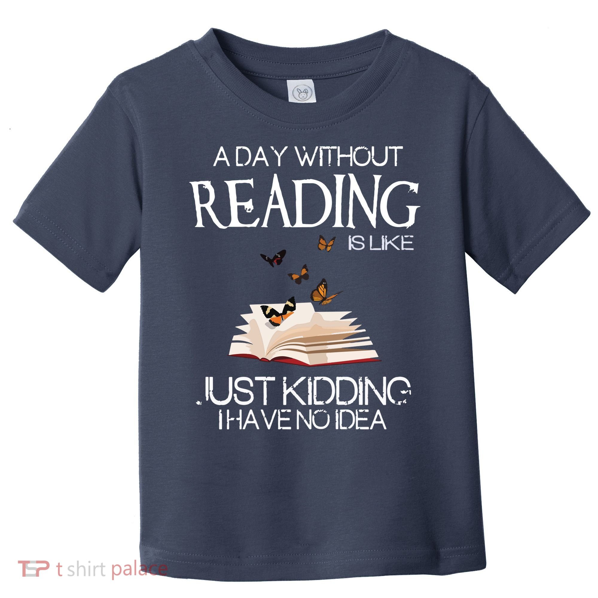A Day Without Reading Is Like, Book Lover Gift & Reading Toddler T-Shirt