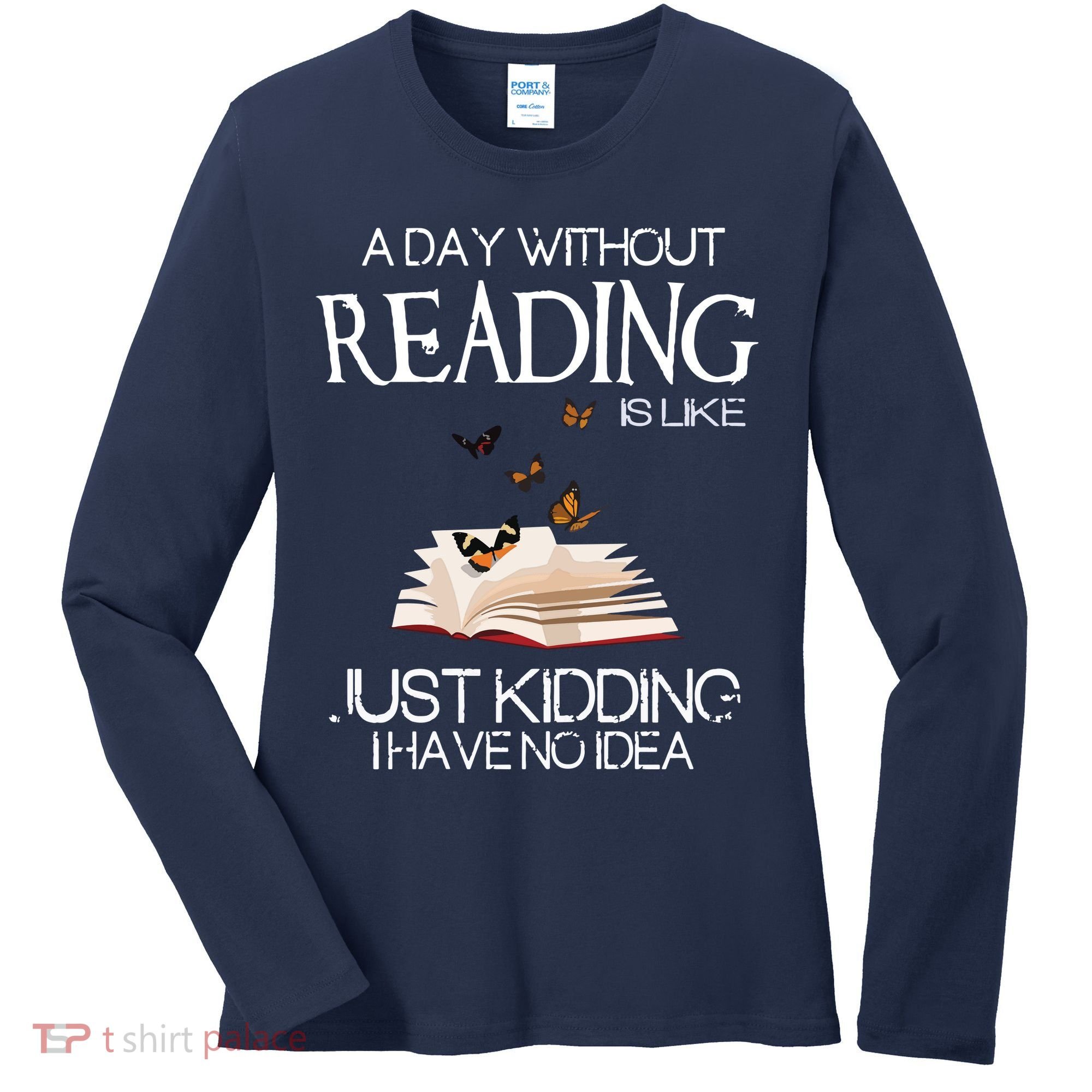 A Day Without Reading Is Like, Book Lover Gift & Reading Women's Long Sleeve Shirt