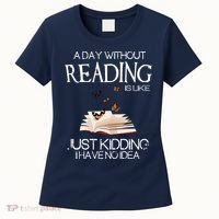 A Day Without Reading Is Like, Book Lover Gift & Reading Women's T-Shirt thumb 0