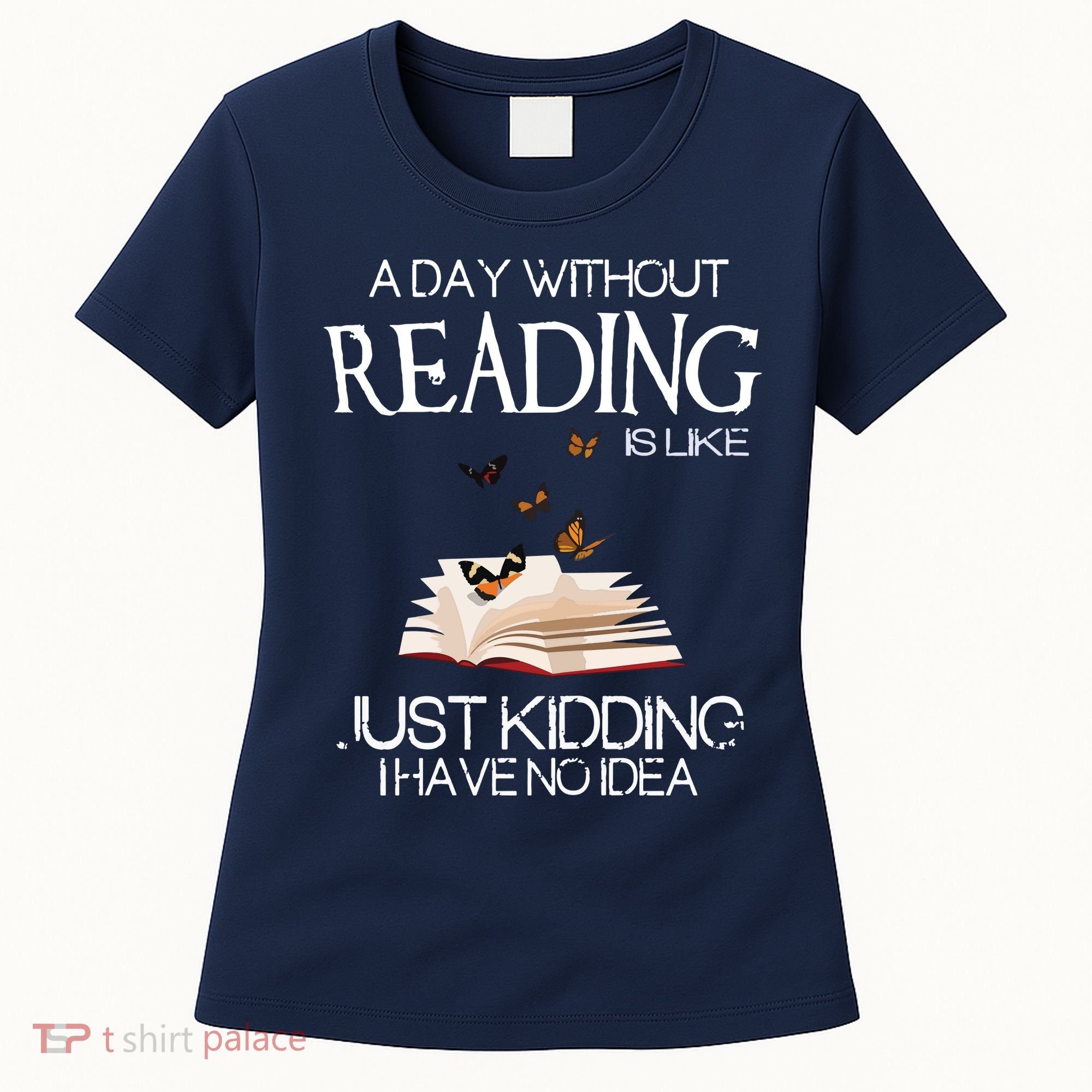 A Day Without Reading Is Like, Book Lover Gift & Reading Women's T-Shirt