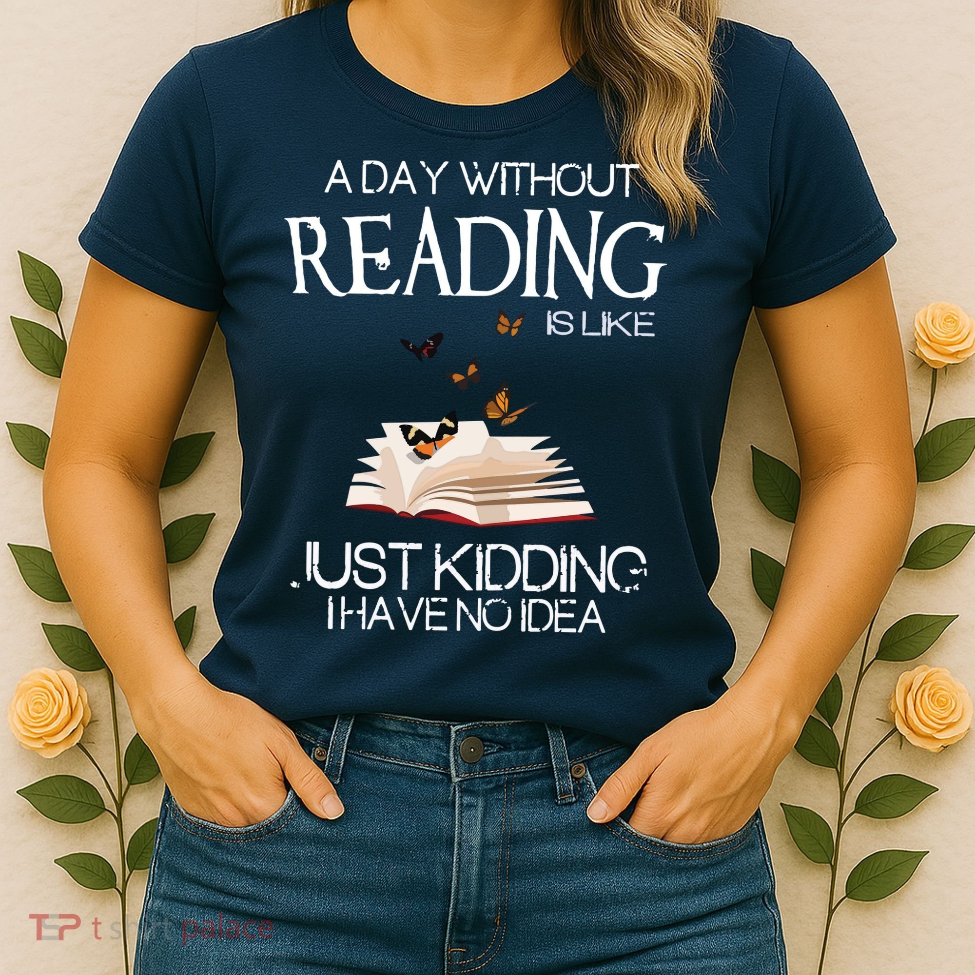 A Day Without Reading Is Like, Book Lover Gift & Reading Women's T-Shirt