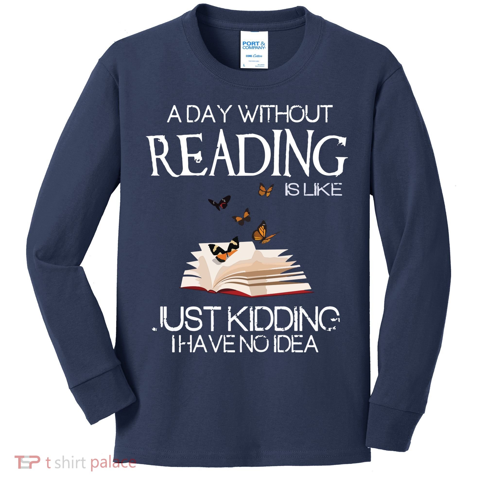 A Day Without Reading Is Like, Book Lover Gift & Reading Kids Long Sleeve Shirt