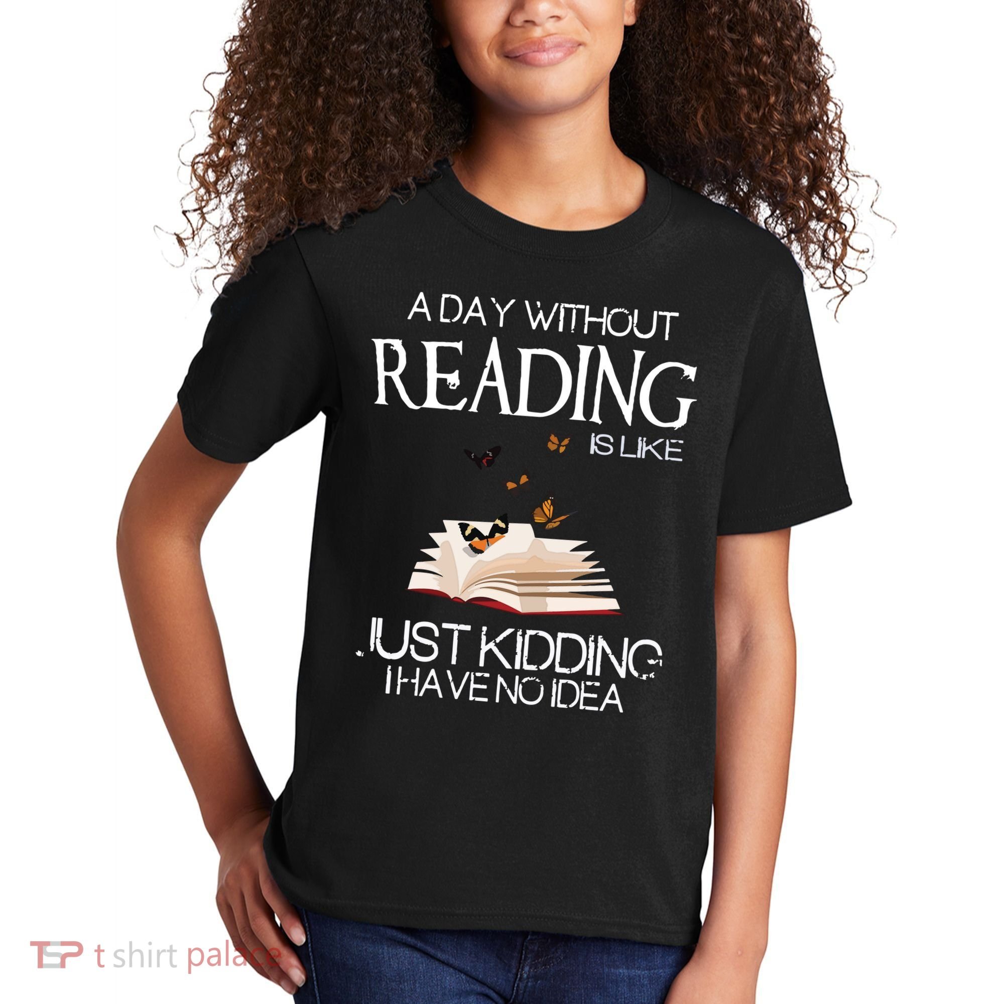 A Day Without Reading Is Like, Book Lover Gift & Reading Kids T-Shirt