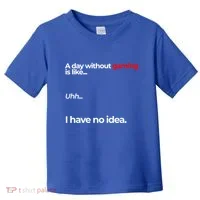 A Day Without Gaming Funny Gaming Meme Gift Toddler T-Shirt thumb 0