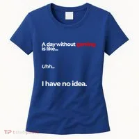 A Day Without Gaming Funny Gaming Meme Gift Women's T-Shirt thumb 0