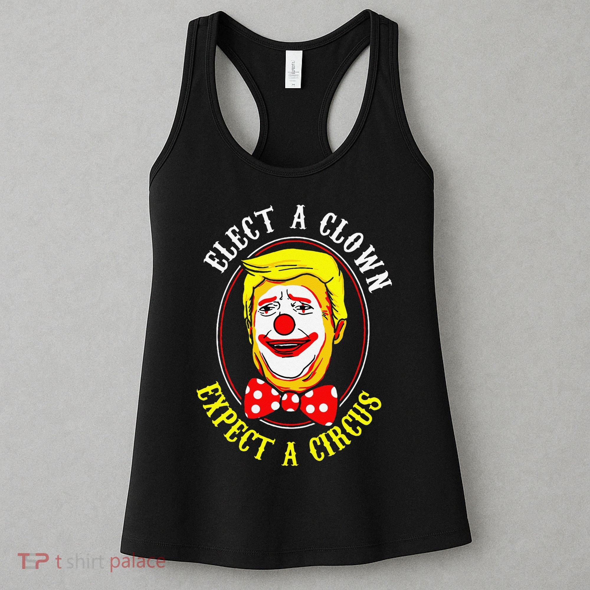 Anti-Trump Elect A Clown Expect A Circus Resist Protest Women's Tank Top