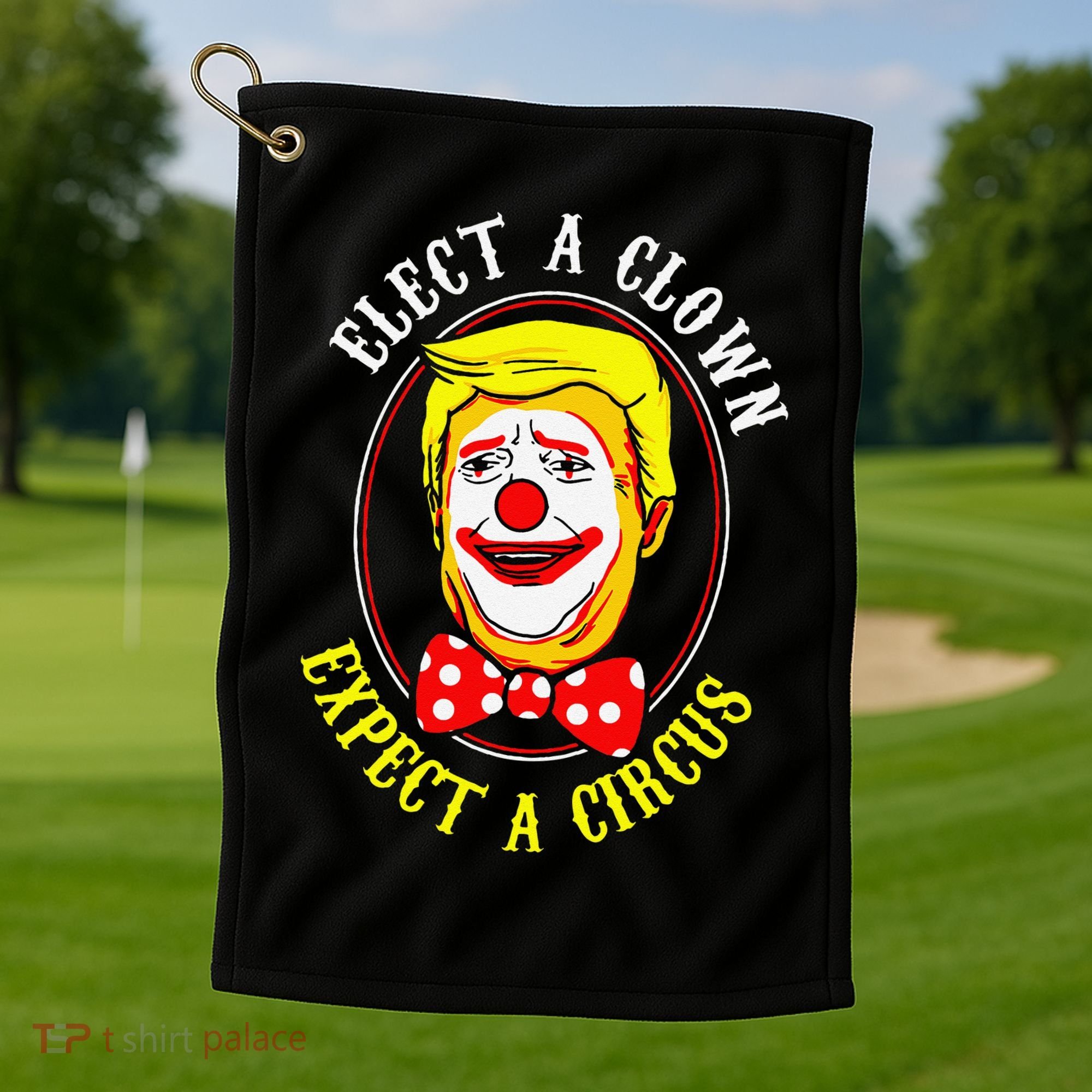 Anti-Trump Elect A Clown Expect A Circus Resist Protest Golf Towel