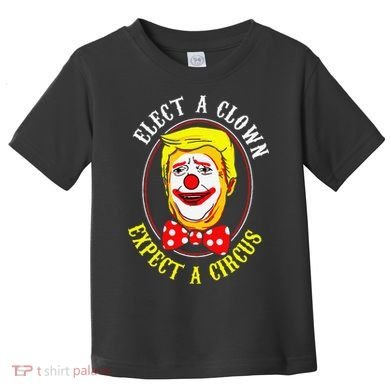 Anti-Trump Elect A Clown Expect A Circus Resist Protest Toddler T-Shirt