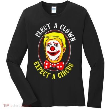 Anti-Trump Elect A Clown Expect A Circus Resist Protest Women's Long Sleeve Shirt