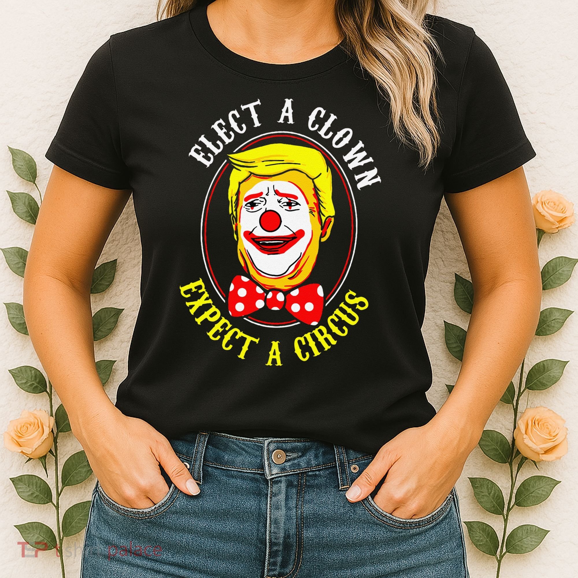 Anti-Trump Elect A Clown Expect A Circus Resist Protest Women's T-Shirt