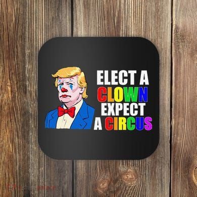 Anti-Trump Elect A Clown Expect A Circus Resist Protest Coaster
