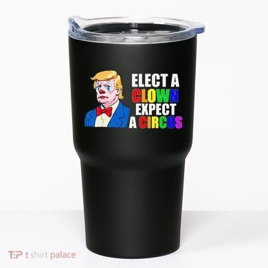 Anti-Trump Elect A Clown Expect A Circus Resist Protest Tumbler