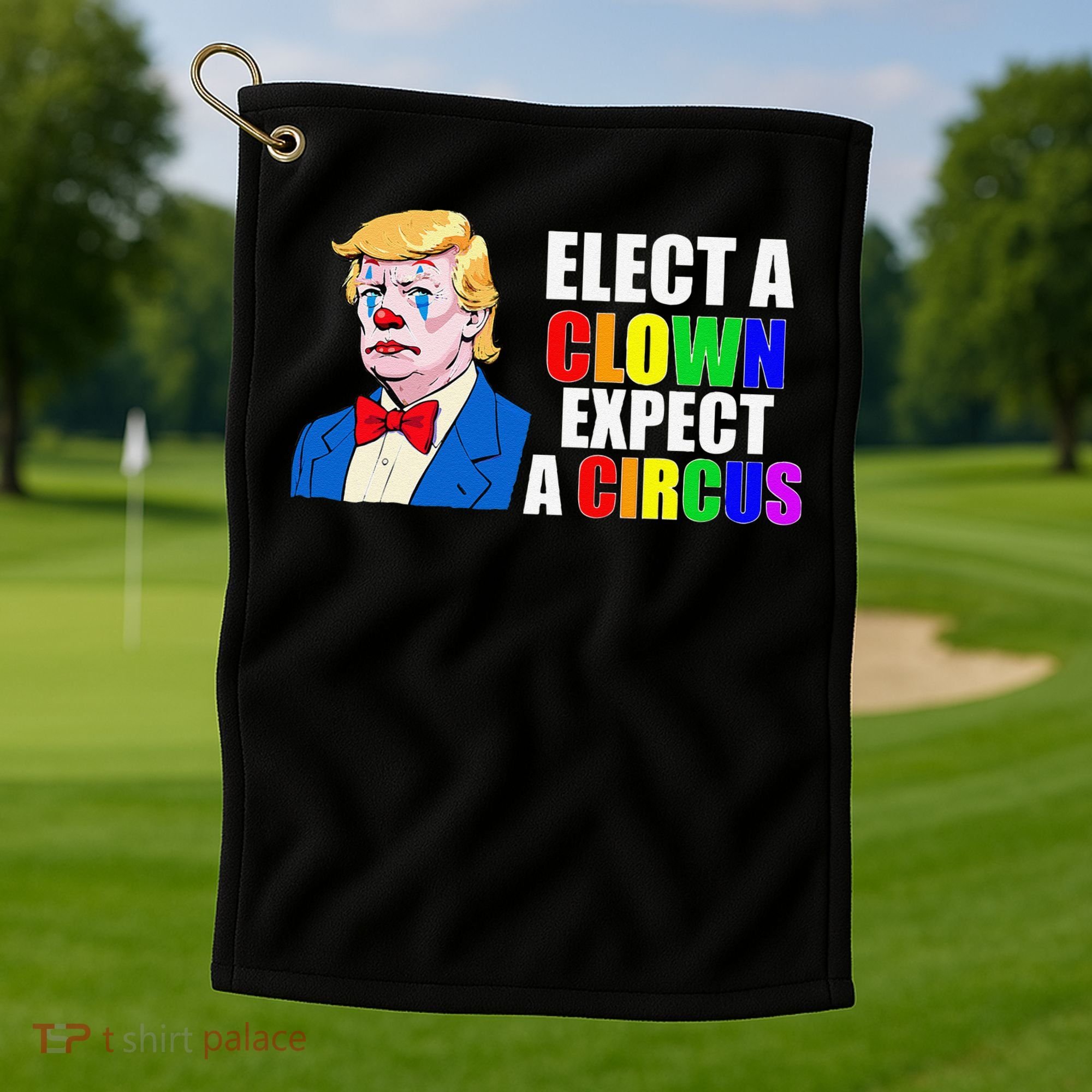Anti-Trump Elect A Clown Expect A Circus Resist Protest Golf Towel
