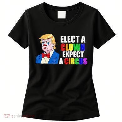 Anti-Trump Elect A Clown Expect A Circus Resist Protest Women's T-Shirt