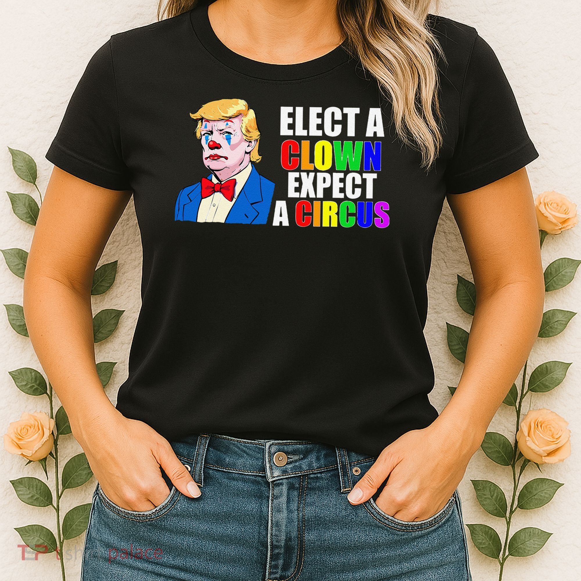 Anti-Trump Elect A Clown Expect A Circus Resist Protest Women's T-Shirt
