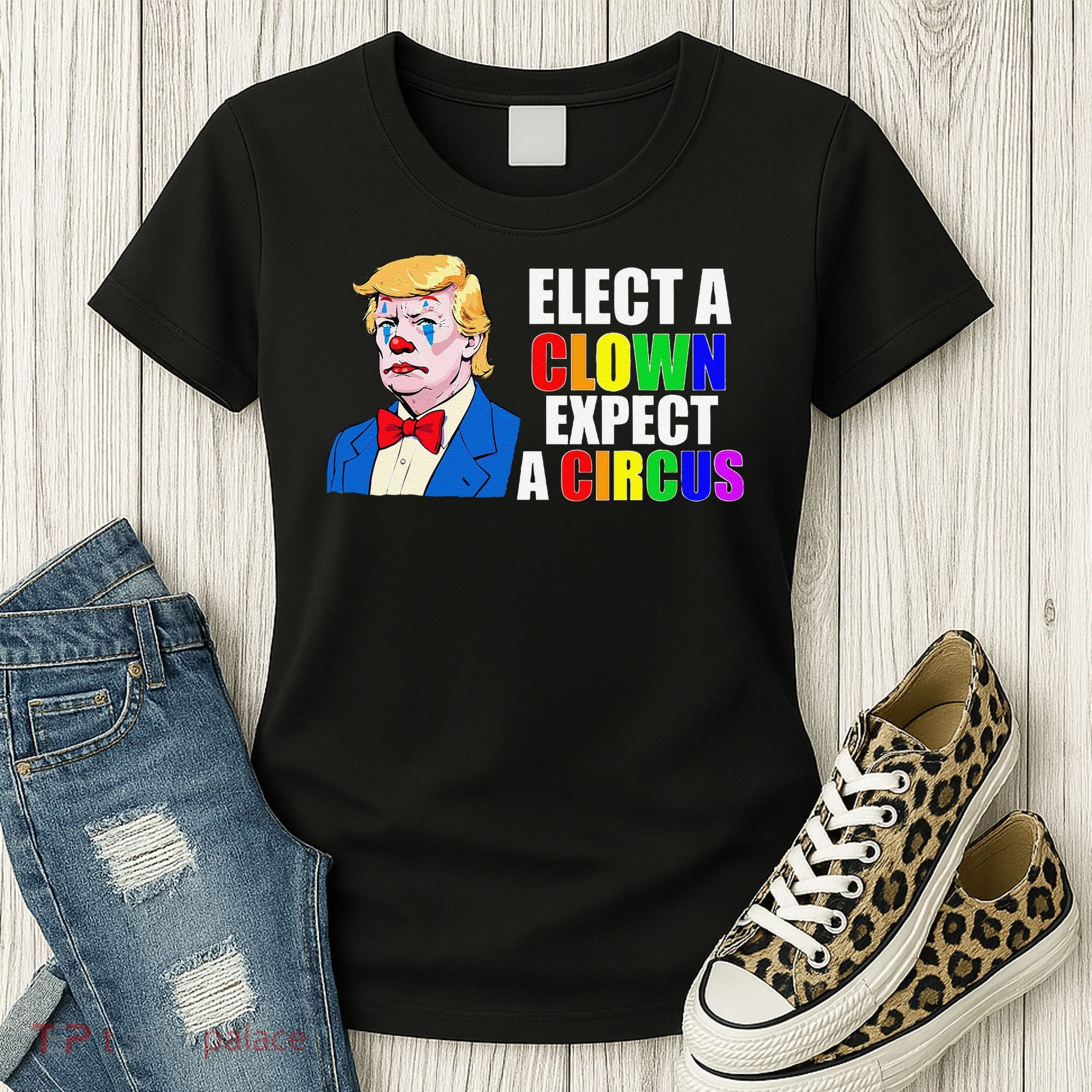 Anti-Trump Elect A Clown Expect A Circus Resist Protest Women's T-Shirt